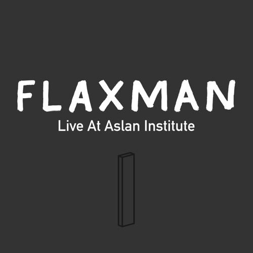 Stream FLAXMAN rough cuts and fades (live at Aslan Inst. Lock Tavern) by Joel A.M. Listen