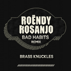 Brass Knuckles - Bad Habits (Roëndy Rosanjo Remix)