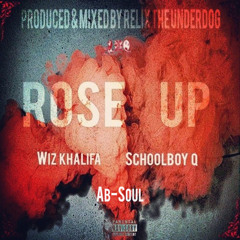 Rose Up Ft. Wiz Khalifa, Ab-Soul & Schoolboy Q (Prod. By ReLiX The Underdog)