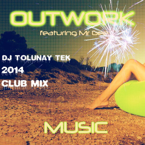 OUTWORK FEAT MR.GEE ELECTRO - DJ TOLUNAY TEK HOUSE VERSİON 125 BPM