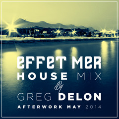 Effet Mer House Mix -AfterWork 29.05.2014 - Greg Delon