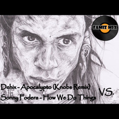 Dehix - Apocalypto (Knobs Remix) Vs. Sonny Fodera - How We Do Things (Original Mix) (Famiz Mix)