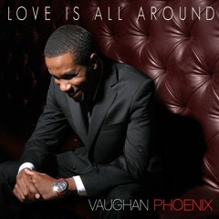 Vaughan Phoenix - Love Is All Around