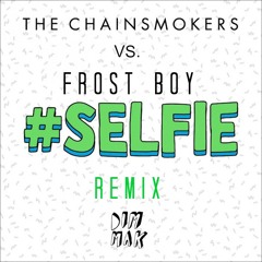 The chaismoker Vs Rardex - #SELFIE (REMIX)