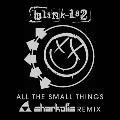 All The Small Things (Sharkoffs Remix) - Blink 182 (Free Download)