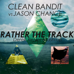 Clean Bandit vs Jason Chance - Rather The Track (Derek Reiver Mash Up)