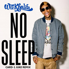 Wiz Khalifa - No Sleep(Card-1 Juke Remix)