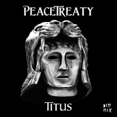 PeaceTreaty - Titus (Out Now!) (Preview)