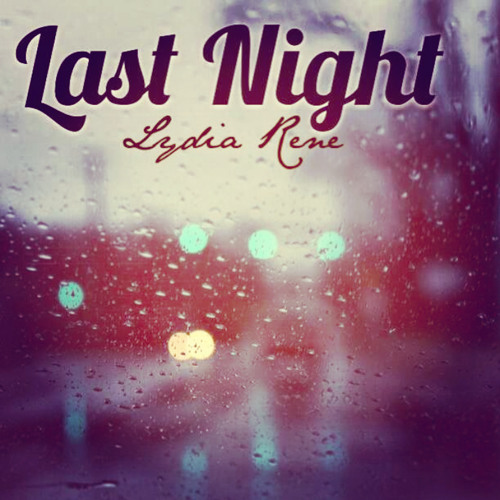 Stream Last Night by Lydia René | Listen online for free on SoundCloud