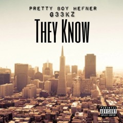 Pretty Boy Hefner Ft G33Kz - (They Know)