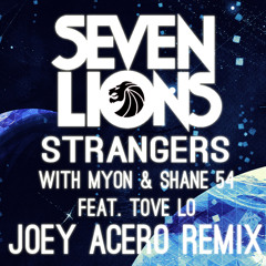 Seven Lions with Myon & Shane 54 - Strangers Feat. Tove Lo (Joey Acero Remix)