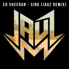 Ed Sheeran - Sing (Jauz Remix) @JAUZOFFICIAL FREE DOWNLOAD