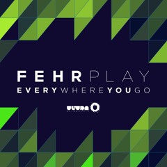Fehrplay - Everywhere You Go (Preview)