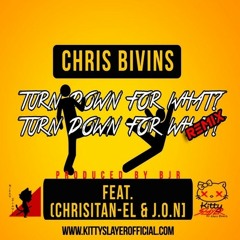 Chris Bivins "Turn Down For What" Remix Ft. Christian-El & J.O.N (Prod by BJR)