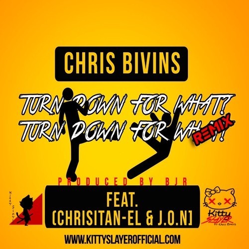 Chris Bivins "Turn Down For What" Remix Ft. Christian-El & J.O.N (Prod by BJR)