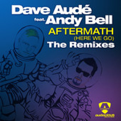 Dave Aude & Andy Bell "Here We Go" Denzal Park Remix