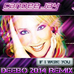 Candee Jay - If I Were You -  (Deebo 2014 Remix)