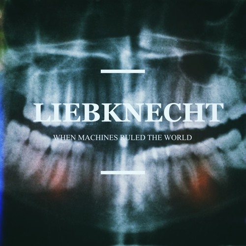 Liebknecht - When Machines Ruled The World Demo
