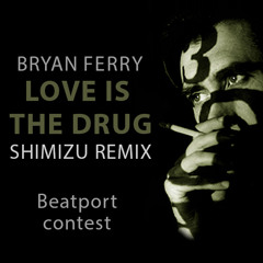 Bryan Ferry - Love Is The Drug (Shimizu Remix) Beatport Contest - Free Download