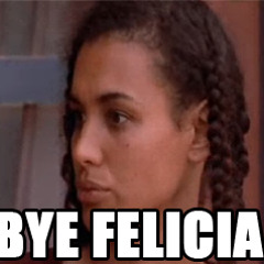 Bye Felicia (Clean)
