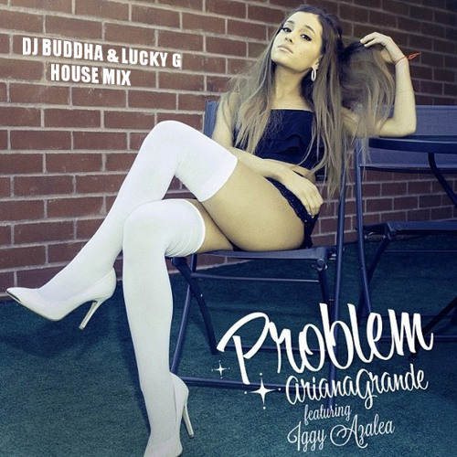 Ariana Grande - Problem (DJ Buddha n Lucky G Official House mix)
