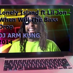 Lonely Island ft Lil Jon - When Will The Bass Dro  x_O2014 [130] ( DJ ARM KUNG )