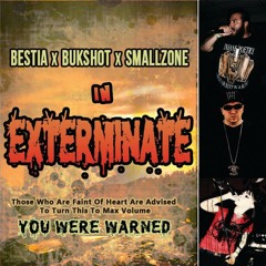Exterminate (Bestia) Ft Bukshot & Smallz One