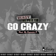 Go Crazy Ft. PBzE T.O