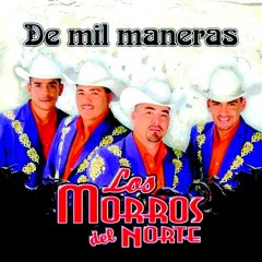 Los Morros Del Norte - De Mil Maneras (AUDIO EPICENTER) By TAk3ChY
