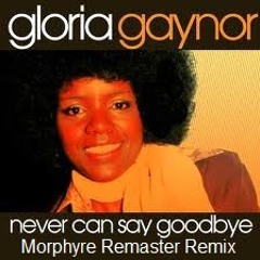 Gloria Gaynor - Never Can Say Goodbye (Morphyre Remaster Mix)
