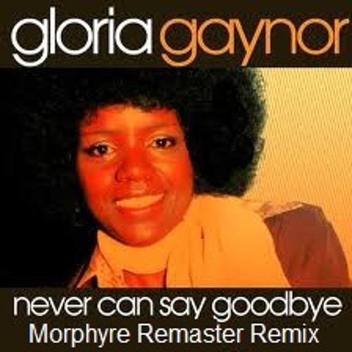 Gloria Gaynor - Never Can Say Goodbye (Morphyre Remaster Mix)