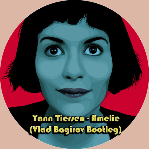 Yann Tiersen - Amelie(Vlad Bagirov Bootleg)
