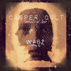 Casper Cult - Industrial Love (Wabz Remix)