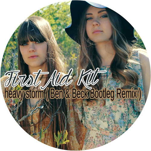 Stream First Aid Kit Heavy Storm (Ben & Beck Bootleg Remix) // FREE