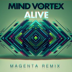 Mind Vortex - Alive (Magenta Remix)[Press 'Buy' for FREE DOWNLOAD!]