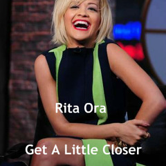Rita Ora - Get A Little Closer