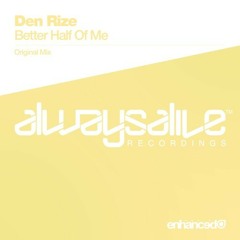 Den Rize - Better Half Of Me (Original Mix)  [Always Alive] (2013)