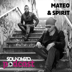 Mateo & Spirit - Soundhead Podcast 017