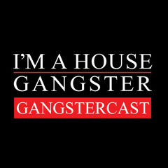 I'M A HOUSE GANGSTER presents THE GANGSTERCAST
