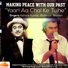 Yaar! Aa Chal Ke Tujhe - Making Peace With Our Past - Kishore Kumar, Shahvaar Ali Khan