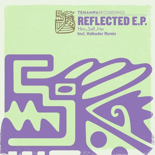 Him_Self_Her - Reflected (Volkoder Remix) @ Tenampa Recordings