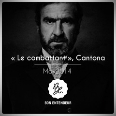 Bon Entendeur : "le Combattant", Cantona, May 2014