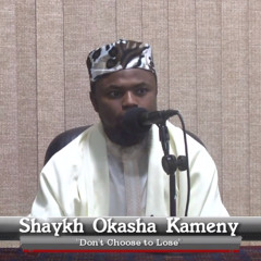 Don't Choose to Lose | Shaykh Okasha Kameny | Al-Minhaal Center