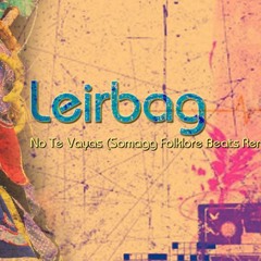 leirbag - No Te Vayas (Somagg Folklore Beats Remake 2014)