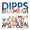 Dipps Bhamrah ft Jati Cheed - Aaj Mere Yaar Ki Shaadi Hai (Free Download)