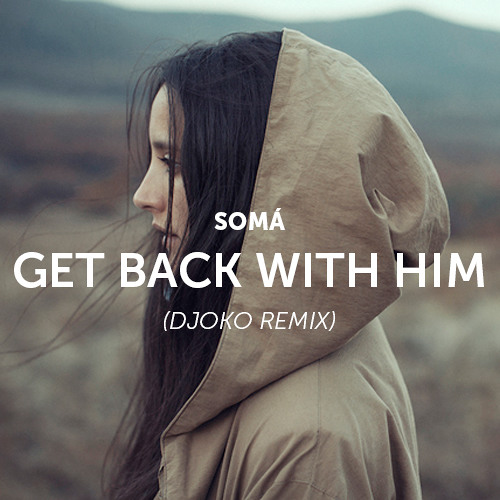 Somá - Get back with him (DJOKO Remix)