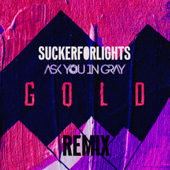 Ask You In Gray x SuckerForLights - Gold (SFL Remix)