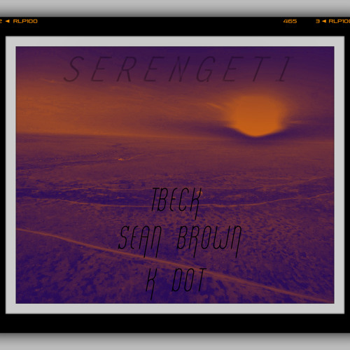 TBeck - Serengeti Ft. Sean Brown & K Dot