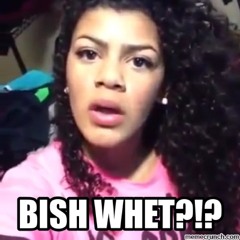 BISH WHET (remix) Follow Me On Instagram Mad_or_naw_forlife