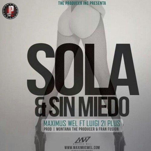 Sola Y Sin Miedo - Maximus Wel ft. Lui-G 21 Plus